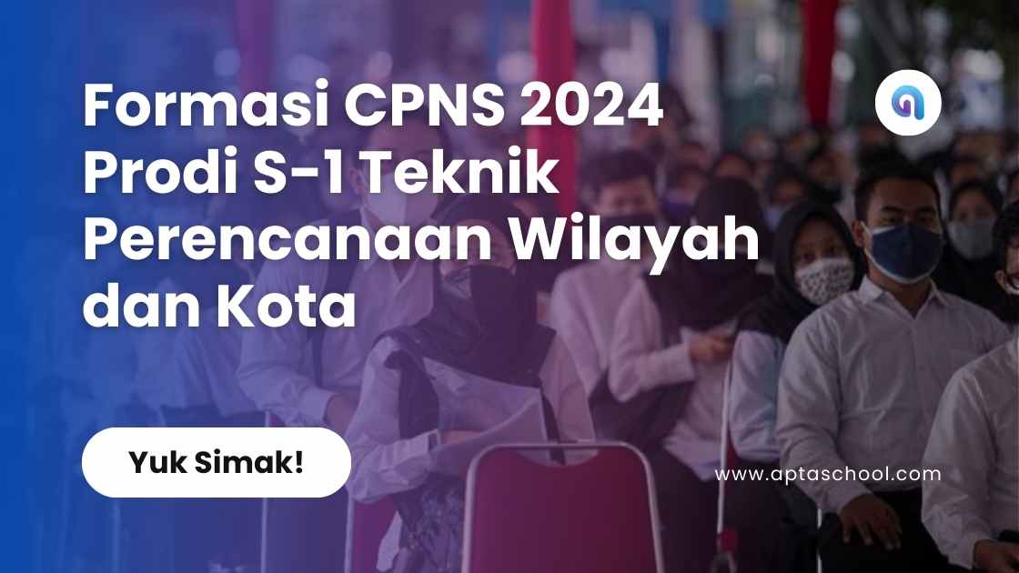 Formasi CPNS 2024 Prodi S-1 Teknik Perencanaan Wilayah dan Kota